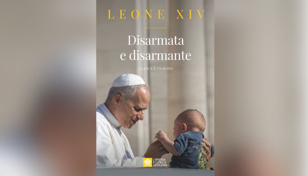 Cover of the Italian edition of “Disarmed and Disarming: Peace Is a Gift,” which includes a foreword by Pope Leo XIV and was published on July 21, 2026. | Credit: Libreria Editrice Vaticana